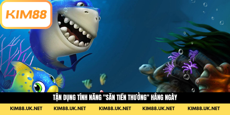Tận dụng tính năng "Săn tiền thưởng" hằng ngày