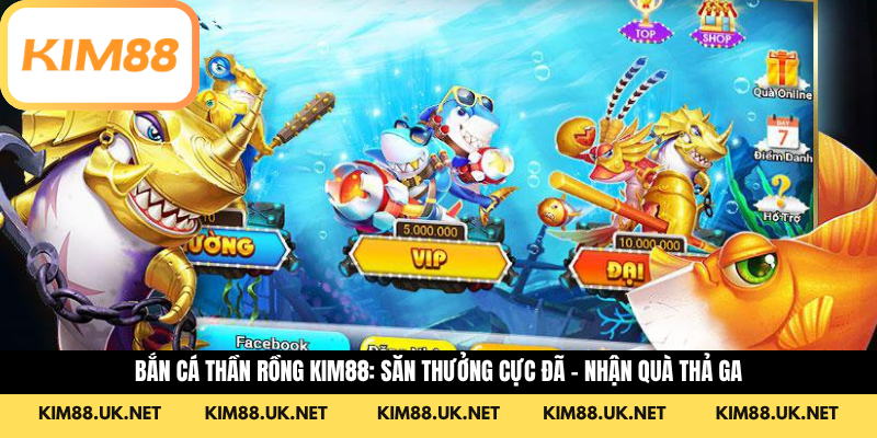 Bắn Cá Thần Rồng KIM88: Săn Thưởng Cực Đã – Nhận Quà Thả Ga