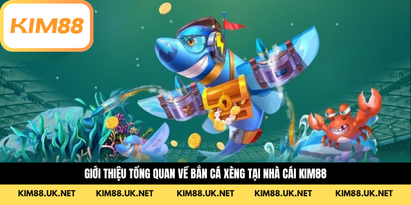 Giới thiệu tổng quan về bắn cá xèng tại nhà cái KIM88