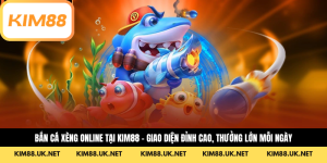 Bắn Cá Xèng Online Tại KIM88 – Giao Diện Đỉnh Cao, Thưởng Lớn Mỗi Ngày
