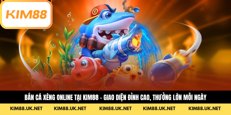 Bắn Cá Xèng Online Tại KIM88 – Giao Diện Đỉnh Cao, Thưởng Lớn Mỗi Ngày