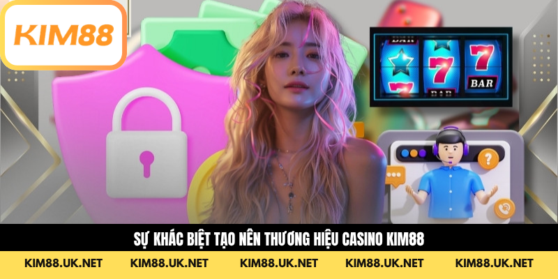 Sự khác biệt tạo nên thương hiệu Casino Kim88