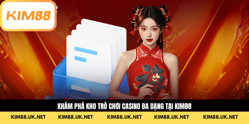 Khám phá kho trò chơi casino đa dạng tại Kim88