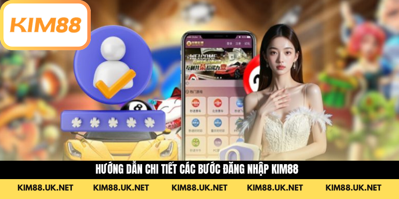 Hướng dẫn chi tiết các bước đăng nhập KIM88