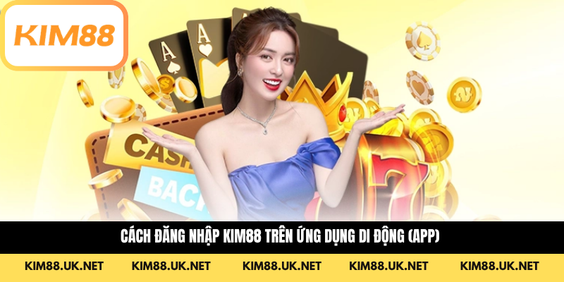 Cách đăng nhập KIM88 trên ứng dụng di động (App)