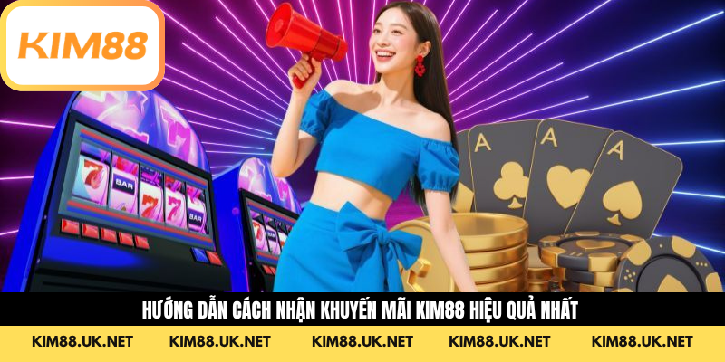 Hướng dẫn cách nhận khuyến Mãi KIM88 hiệu quả nhất 