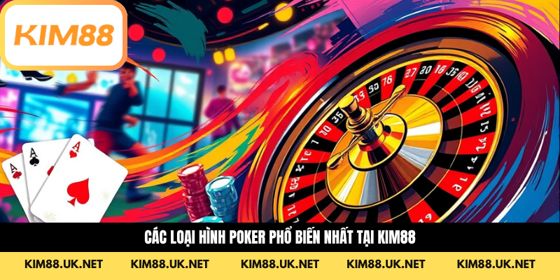 Các loại hình Poker phổ biến nhất tại KIM88