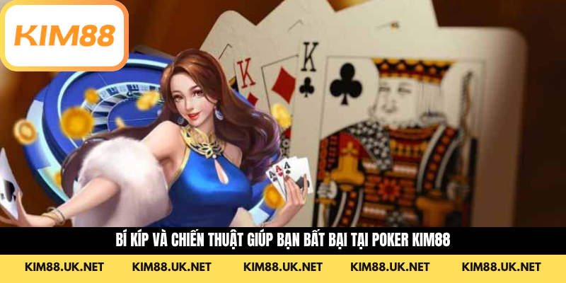 Bí kíp và chiến thuật giúp bạn bất bại tại poker KIM88