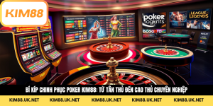Bí Kíp Chinh Phục Poker KIM88: Từ Tân Thủ Đến Cao Thủ Chuyên Nghiệp