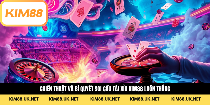 Chiến thuật và bí quyết soi cầu tài xỉu kim88 luôn thắng