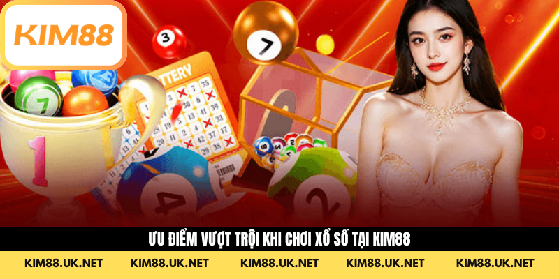 Ưu điểm vượt trội khi chơi xổ số tại Kim88